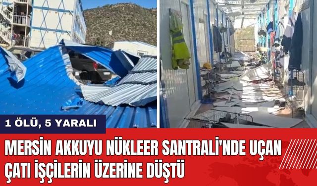 Mersin Akkuyu Nükleer Santrali'nde Uçan Çatı İşçilerin Üzerine Düştü!