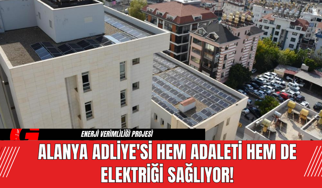 Alanya Adliye'si Hem Adaleti Hem de Elektriği Sağlıyor!