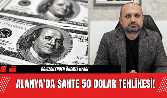 Alanya’da Sahte 50 Dolar Tehlikesi!