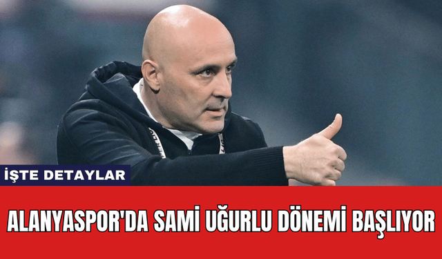 Alanyaspor'da Sami Uğurlu Dönemi Başlıyor