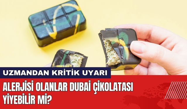 Alerjisi Olanlar Dubai Çikolatası Yiyebilir mi?