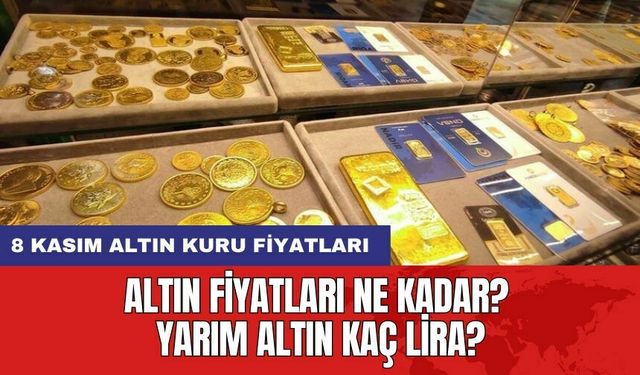 Altın fiyatları ne kadar? Yarım altın kaç lira? 8 Kasım altın kuru fiyatları