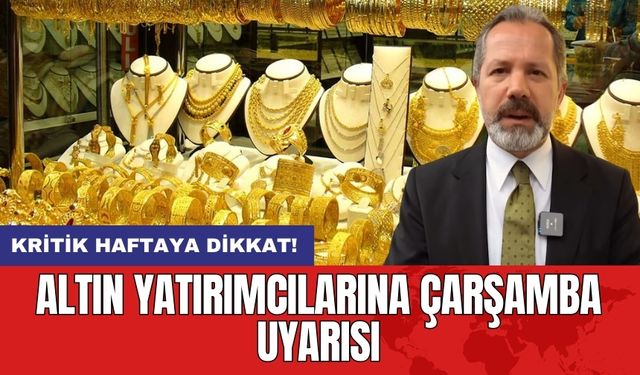 Altın Yatırımcılarına Çarşamba Uyarısı: Kritik Haftaya Dikkat!