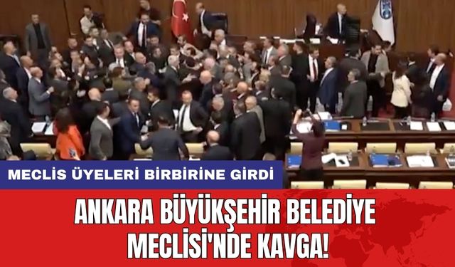 Ankara Büyükşehir Belediye Meclisi'nde kavga! Meclis üyeleri birbirine girdi