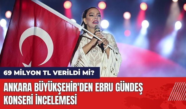 Ankara Büyükşehir'den Ebru Gündeş Konseri İncelemesi