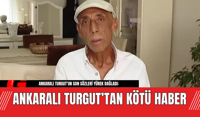 Ankaralı Turgut’tan Kötü Haber