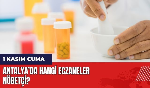 Antalya 1 Kasım Cuma Nöbetçi Eczaneler