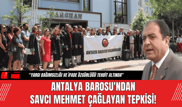 Antalya Barosu'ndan Savcı Mehmet Çağlayan Tepkisi!