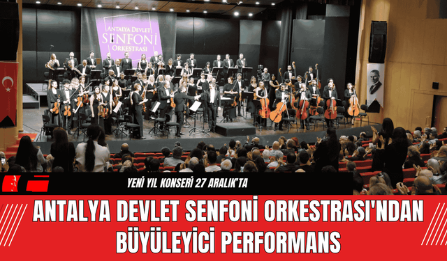 Antalya Devlet Senfoni Orkestrası'ndan Büyüleyici Performans