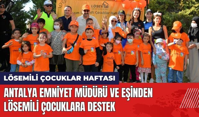 Antalya Emniyet Müdürü ve Eşinden Lösemili Çocuklara Destek