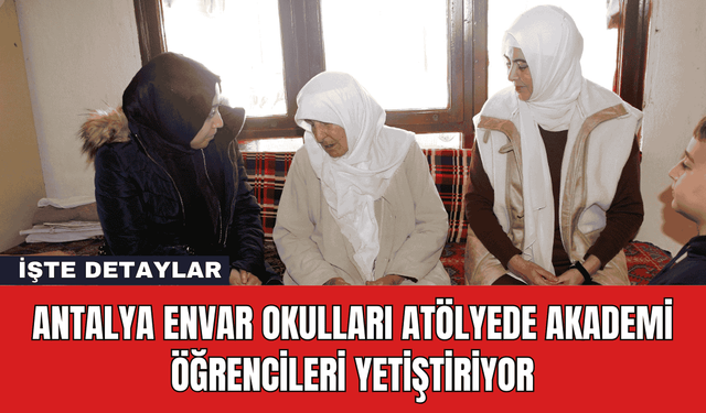 Antalya Envar Okulları Atölyede Akademi Öğrencileri Yetiştiriyor