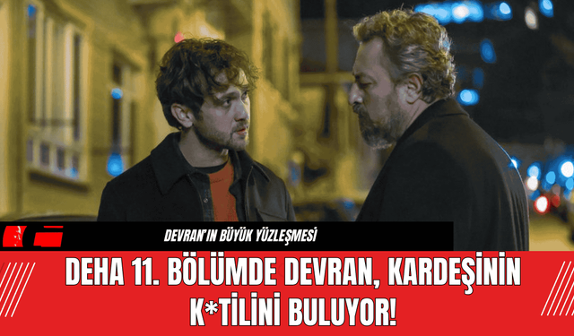 Deha 11. Bölümde Devran, Kardeşinin K*tilini Buluyor!