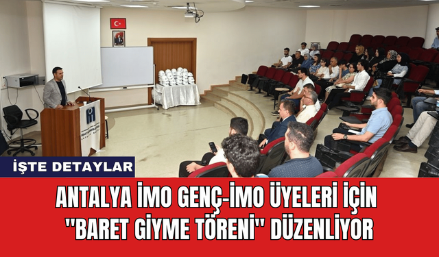 Antalya İMO Genç-İMO Üyeleri İçin "Baret Giyme Töreni" Düzenliyor