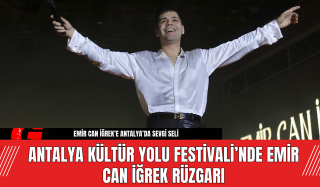 Antalya Kültür Yolu Festivali’nde Emir Can İğrek Rüzgarı