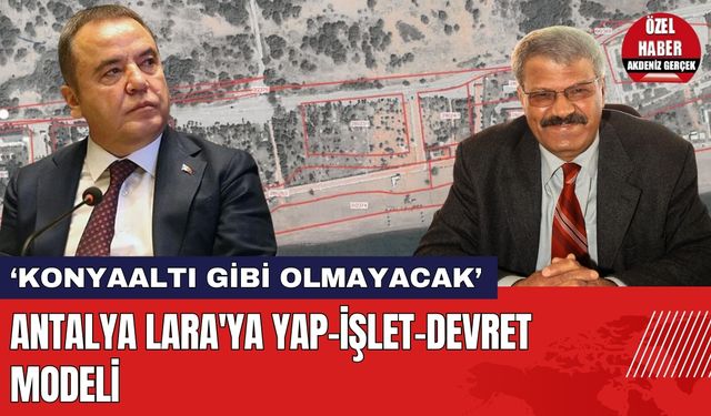 Antalya Lara'ya Yap-İşlet-Devret Modeli