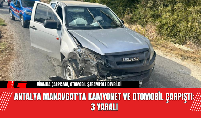 Antalya Manavgat'ta Kamyonet ve Otomobil Çarpıştı: 3 Yaralı