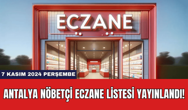 Antalya Nöbetçi Eczane Listesi Yayınlandı! 7 Kasım 2024 Perşembe