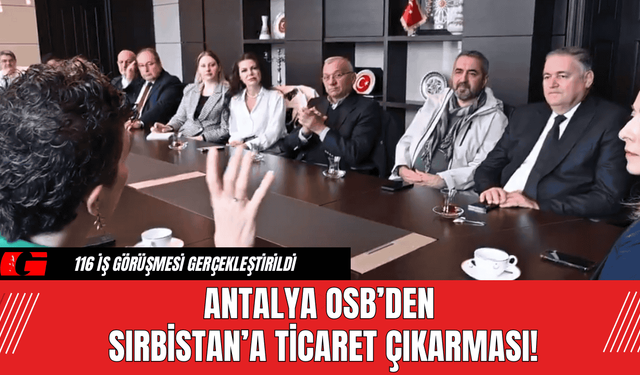 Antalya OSB’den Sırbistan’a Ticaret Çıkarması!