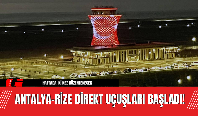 Antalya-Rize Direkt Uçuşları Başladı!