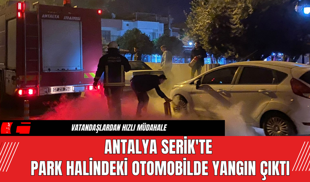 Antalya Serik'te Park Halindeki Otomobilde Yangın Çıktı