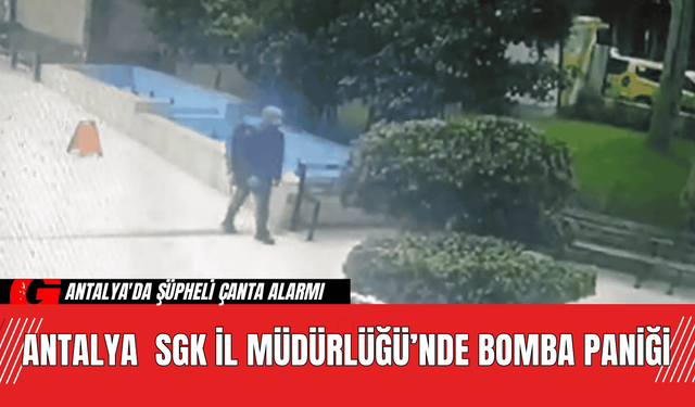 Antalya  SGK İl Müdürlüğü’nde Bomba Paniği