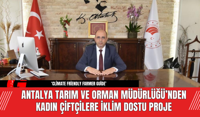 Antalya Tarım ve Orman Müdürlüğü’nden Kadın Çiftçilere İklim Dostu Proje