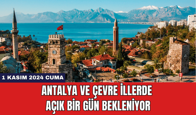 Antalya ve Çevre İllerde Açık Bir Gün Bekleniyor