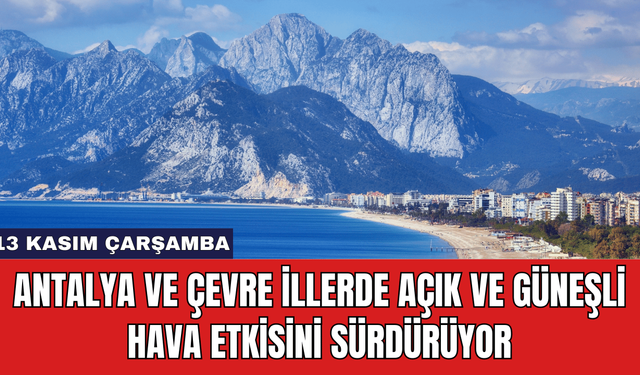 Antalya ve Çevre İllerde Açık ve Güneşli Hava Etkisini Sürdürüyor