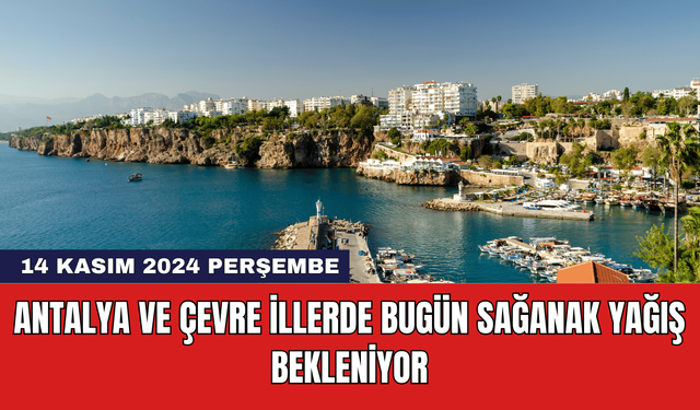 Antalya ve Çevre İllerde Bugün Sağanak Yağış Bekleniyor