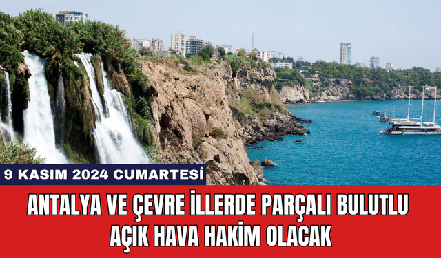 Antalya ve Çevre İllerde Parçalı Bulutlu Açık Hava Hakim Olacak