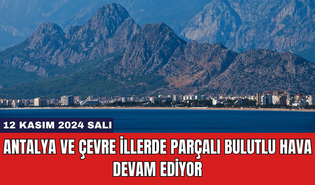 Antalya ve Çevre İllerde Parçalı Bulutlu Hava Devam Ediyor