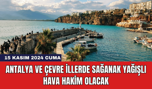 Antalya ve Çevre İllerde Sağanak Yağışlı Hava Hakim Olacak