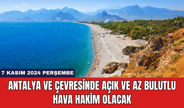 Antalya ve Çevresinde Açık ve Az Bulutlu Hava Hakim Olacak