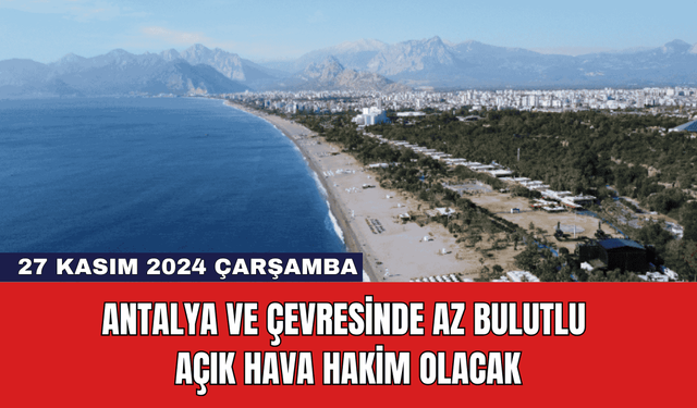 Antalya ve Çevresinde Az Bulutlu Açık Hava Hakim Olacak