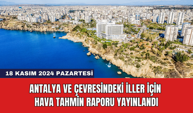 Antalya ve Çevresindeki İller İçin Hava Tahmin Raporu Yayınlandı