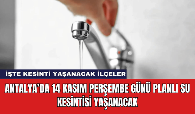 Antalya’da 14 Kasım Perşembe Günü Planlı Su Kesintisi Yaşanacak