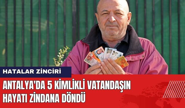 Antalya'da 5 Kimlikli Vatandaşın Hayatı Zindana Döndü