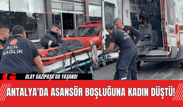 Antalya'da Asansör Boşluğuna Kadın Düştü!