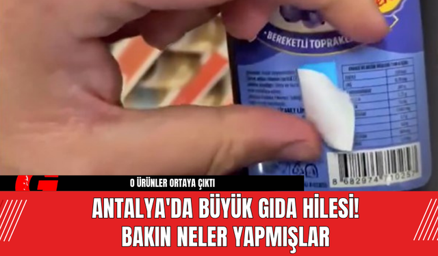 Antalya'da Büyük Gıda Hilesi! Bakın Neler Yapmışlar!