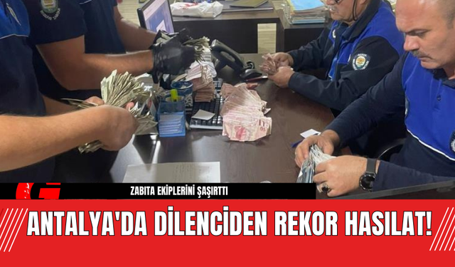 Antalya'da Dilenciden Rekor Hasılat!