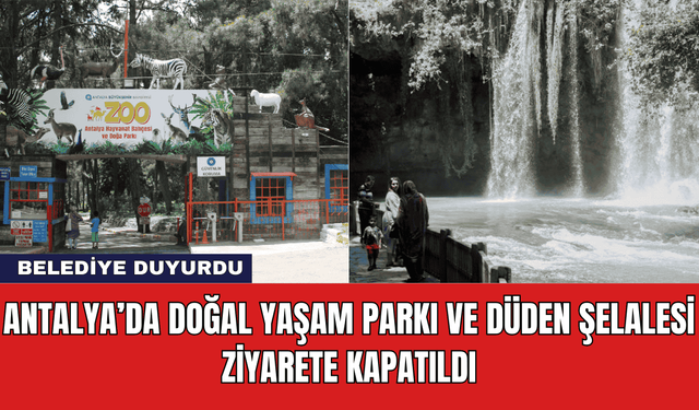 Antalya’da Doğal Yaşam Parkı ve Düden Şelalesi Ziyarete Kapatıldı