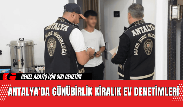 Antalya'da Günübirlik Kiralık Ev Denetimleri