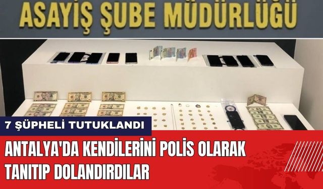 Antalya'da Kendilerini Polis Olarak Tanıtıp Dolandırdılar