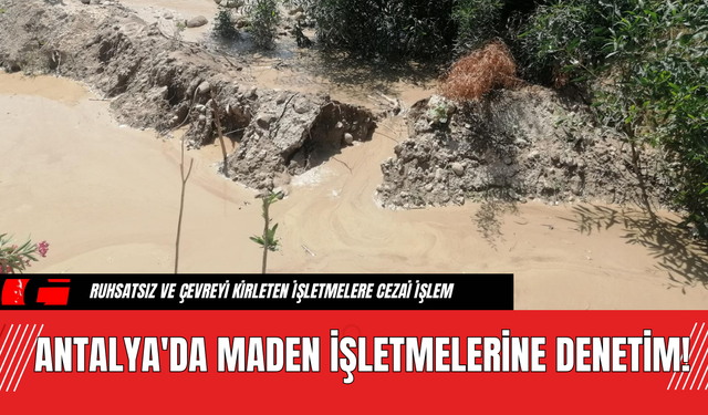 Antalya'da Maden İşletmelerine Denetim!