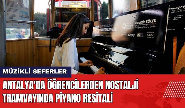 Antalya'da Öğrencilerden Nostalji Tramvayında Piyano Resitali