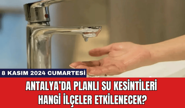 Antalya’da Planlı Su Kesintileri Hangi İlçeler Etkilenecek?