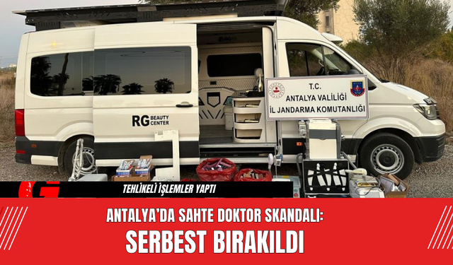 Antalya’da Sahte Doktor Skandalı: Serbest Bırakıldı