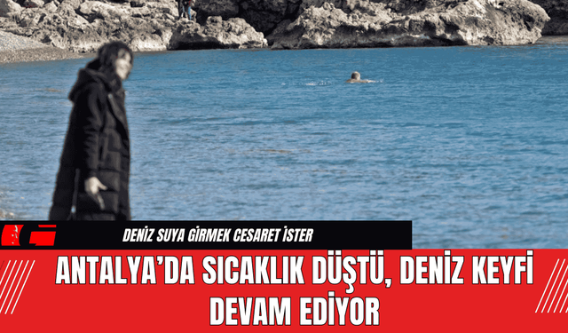 Antalya’da Sıcaklık Düştü, Deniz Keyfi Devam Ediyor