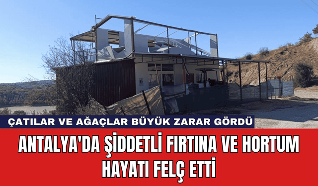 Antalya'da Şiddetli Fırtına ve Hortum Hayatı Felç Etti