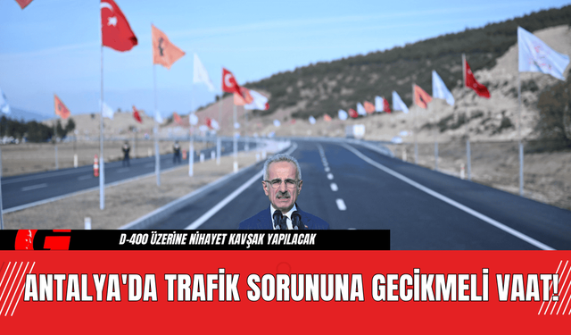 Antalya'da Trafik Sorununa Gecikmeli Vaat!